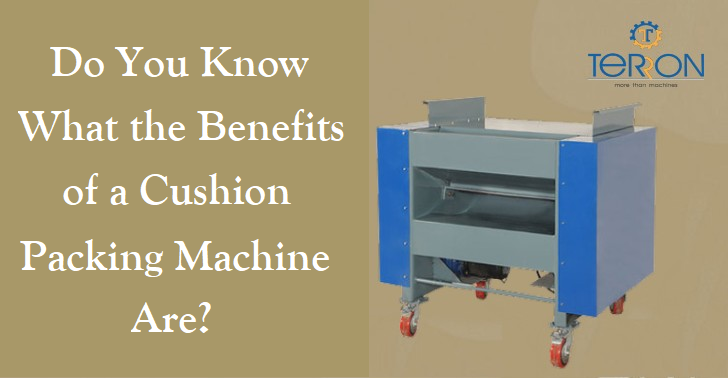 Do You Know What the Benefits of a Cushion Packing Machine Are?