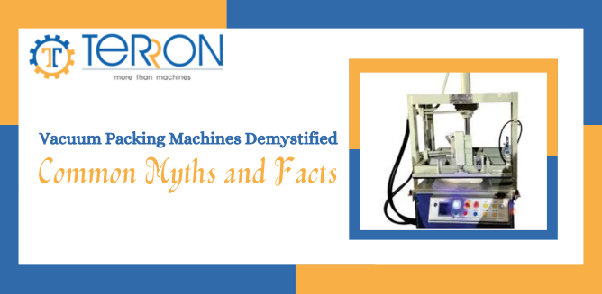 Vacuum Packing Machines Demystified: Common Myths and Facts